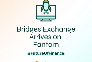 Bridges Exchange Arrives on Fantom