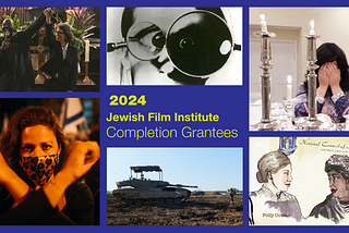 Jewish Film Institute Awards $80,000 in 2024 Completion Grants to Six Projects that Articulate…