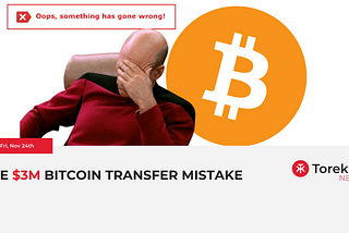 The $3M Bitcoin transfer mistake — 24th November 2023