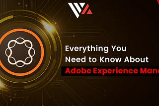 Everything You Need To Know About Adobe Experience Manager