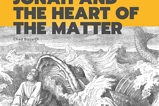 Jonah and the Heart of the Matter