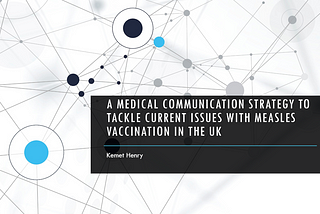 A medical communication strategy to tackle current issues with measles vaccination in the UK