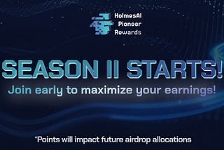 HolmesAI Pioneer Rewards Season II Kicked Off!