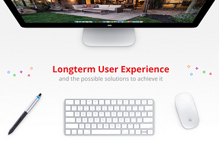 Design Longterm User Experience