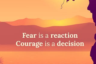 Courage is a decision.