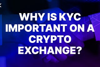Why is KYC Important on a Crypto Exchange?