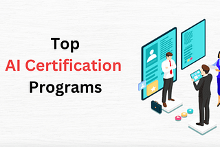 Top AI Certification Programs to Stay Ahead