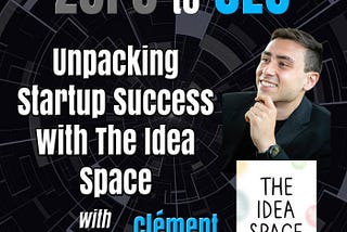 Zero to CEO: Unpacking Startup Success with The Idea Space with Clément Decrop