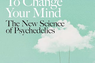 How Psychedelics Can Transform Your Mind: A Deep Dive into How to Change Your Mind
