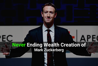 Never-Ending Wealth Creation of Mark Zuckerberg