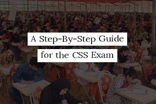 A Step-By-Step Guide for the CSS Exam
