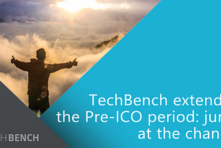 TechBench extended the Pre-ICO period: jump at the chance!