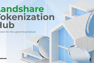 Feature Preview: Landshare Tokenization Hub