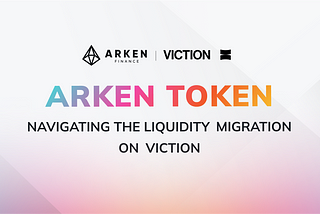 Arken Token: Navigating the Next Chapter in Liquidity Migration on Viction