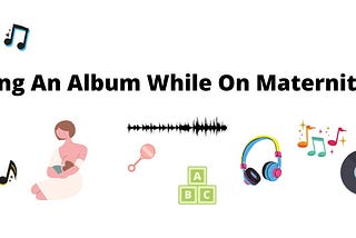 Producing An Album While On Maternity Leave