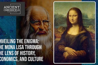 Unveiling the Enigma: The Mona Lisa Through the Lens of History, Economics, and Culture