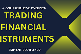 Financial Instruments and Their Trade Procedures: A Comprehensive Overview