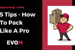 5 Tips — How to Pack Like a Pro | Moving Guide