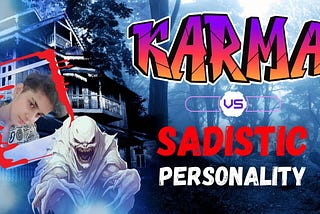 Understanding Karma and its Connection to Sadistic Personality Disorder