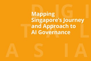 Mapping Singapore’s Journey and Approach to AI Governance