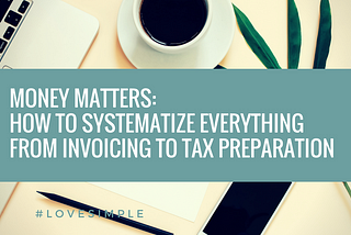 Money Matters: How to Systematize Everything from Invoicing To Tax Preparation
