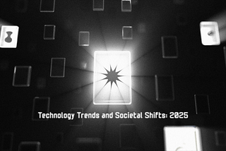 Technology Trends and Societal Shifts: 2025