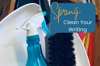 Spring Cleaning for Writers: 5 Easy Ways to Improve Your Space & Style