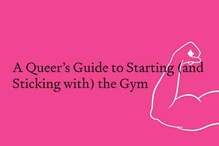 A Queer’s Guide to Starting (and Sticking with) the Gym