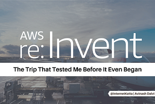 Journey to My First AWS re:Invent