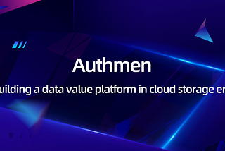 Authmen: building a data value platform in cloud storage era