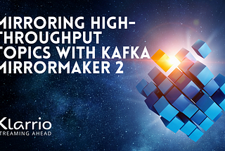 Mirroring High-Throughput Topics with Kafka MirrorMaker 2