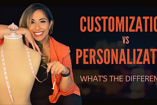 Customization vs Personalization. Whats the difference?