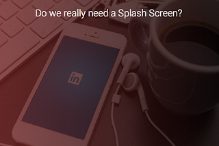 Do we really need a Splash Screen?