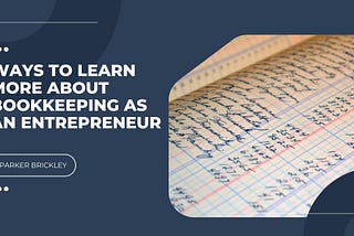 Parker Brickley on Ways to Learn More About Bookkeeping as an Entrepreneur