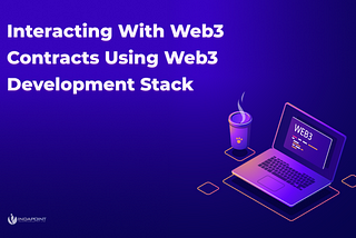 Interacting With Web3 Contracts Using Web3 Development Stack