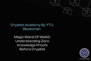 Magic Wand of Web3 : Understanding Zero Knowledge Proof Before CryptIst