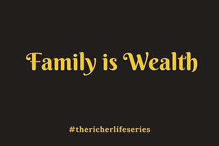 FAMILY IS WEALTH