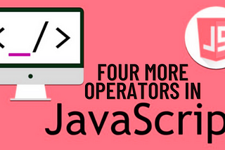 Four More Powerful JavaScript Operators You’ve Never Heard Of
