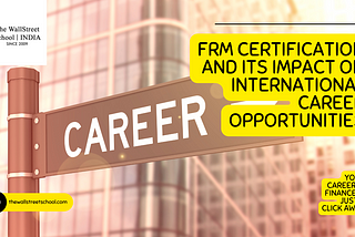 Global Perspectives: FRM Certification and its Impact on International Career Opportunities
