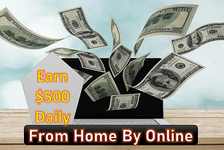 Maximizing Online Earnings: Your Blueprint to $500 Daily From Home