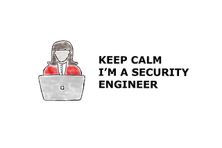 Keep Calm, I’m a Security Engineer