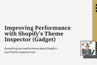 Improving Performance with Shopify’s New Theme Inspector (Gadget)