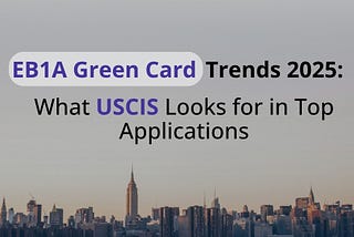 EB1A trends to watch in 2025: Insights into USCIS preferences
