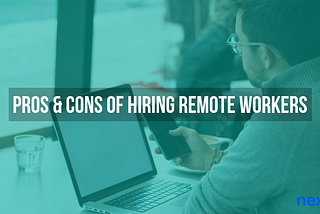 Pros and Cons of Hiring a Remote Employee