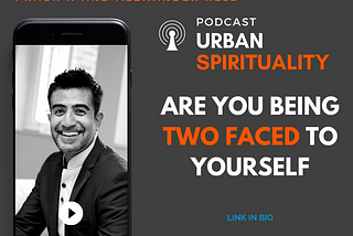 ‎Urban Spirituality: Are you being Two Faced to yourself?