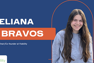 A dark blue graphic with the Viability logo at the bottom left corner. At the left side reads “Eliana Bravos”. Below reads “Chair/Co-founder at Viability”. At the right side of the graphic is a headshot of Eliana Bravos.