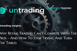 Why Retail Traders Can’t Compete with the Pros — And How to Stop Trying and Turn the Tables