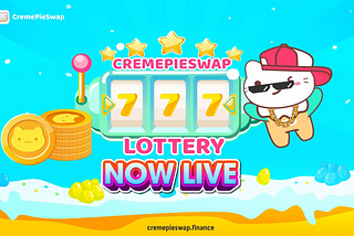 CremePieSwap Lottery NOW LIVE!