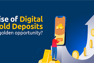 Rise of Digital Gold Deposits: Here to Stay?