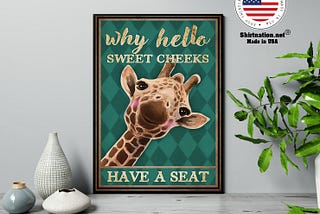 HOT Giraffe why hello sweet cheeks have a seat poster